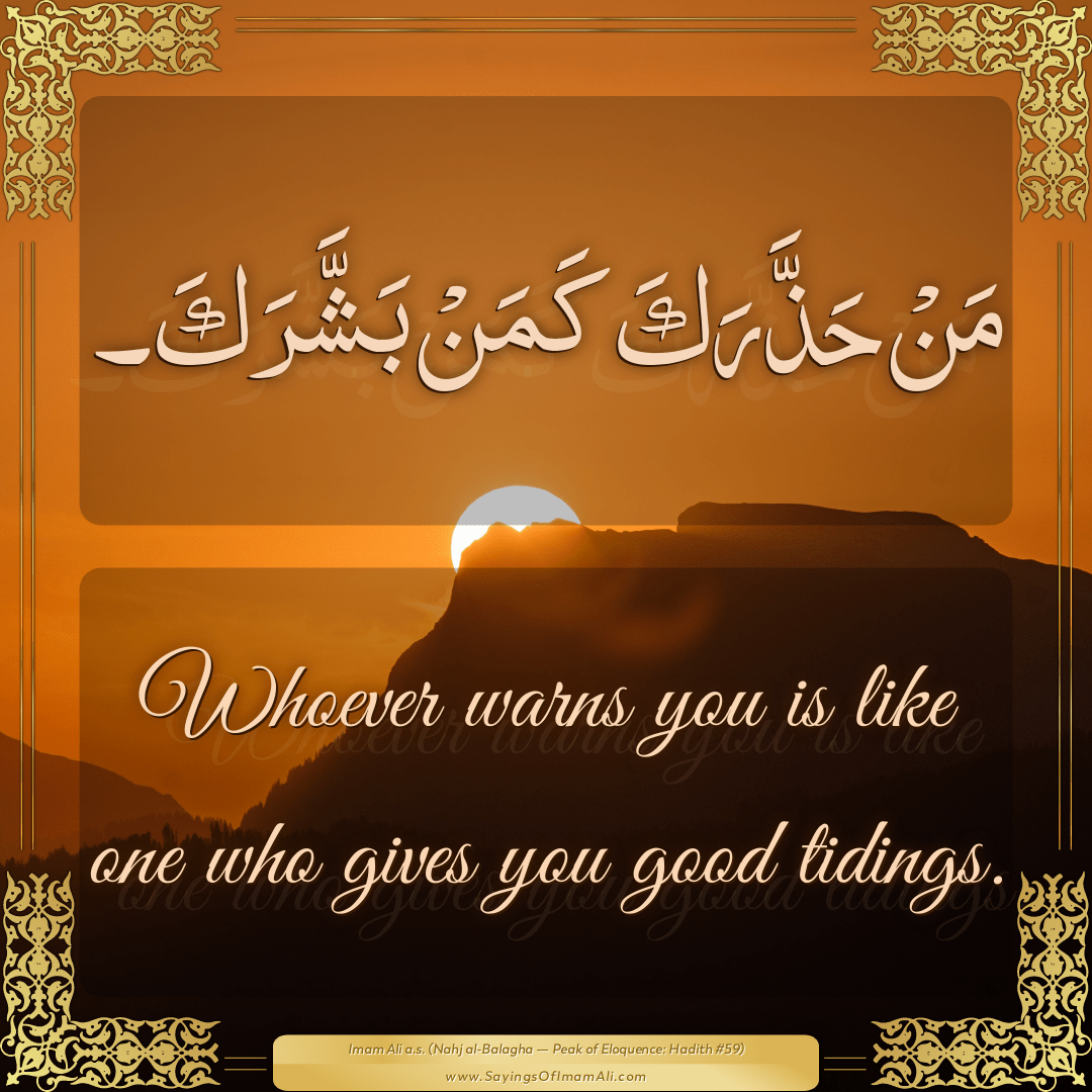 Whoever warns you is like one who gives you good tidings.